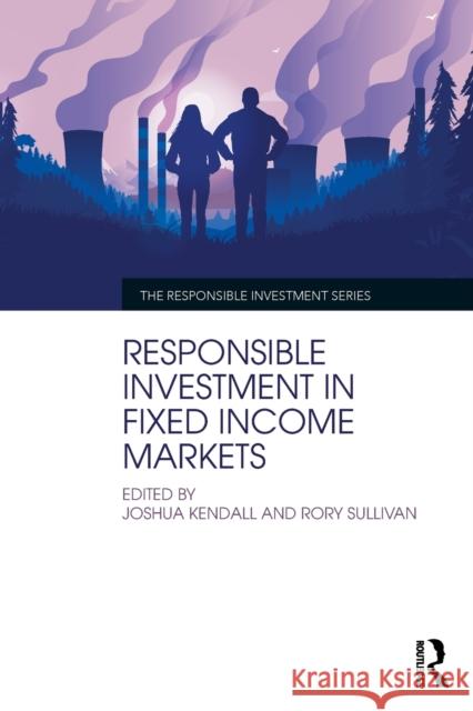 Responsible Investment in Fixed Income Markets Joshua Kendall Rory Sullivan 9781032350103 Routledge