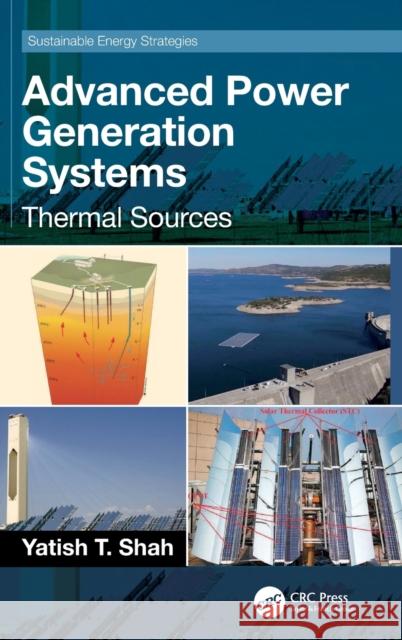 Advanced Power Generation Systems: Thermal Sources Shah, Yatish T. 9781032350110 Taylor & Francis Ltd