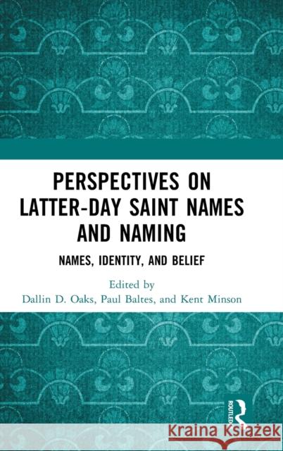 Perspectives on Latter-Day Saint Names and Naming: Names, Identity, and Belief Oaks, Dallin 9781032350431