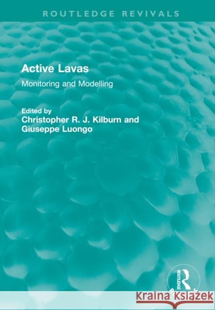 Active Lavas: Monitoring and Modelling Kilburn, Christopher R. J. 9781032350707