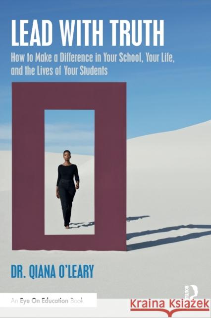 Lead with Truth: How to Make a Difference in Your School, Your Life, and the Lives of Your Students O'Leary, Qiana 9781032351377 Taylor & Francis Ltd