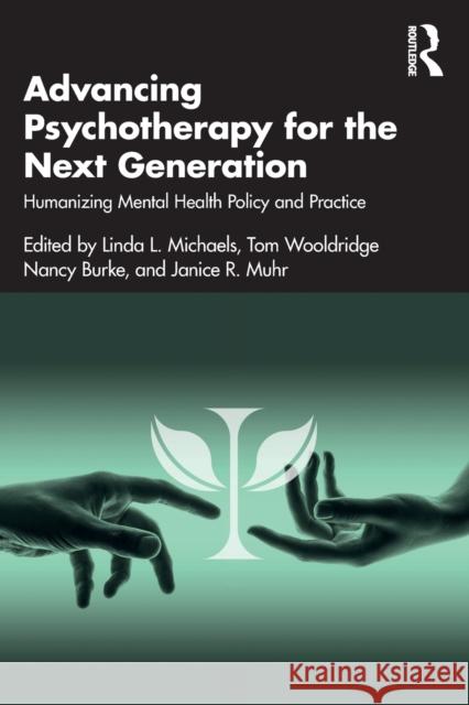 Advancing Psychotherapy for the Next Generation: Humanizing Mental Health Policy and Practice Burke, Nancy 9781032351469