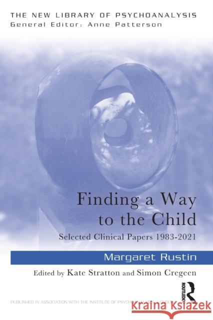 Finding a Way to the Child: Selected Clinical Papers 1983-2021 Rustin, Margaret 9781032351568