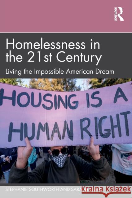 Homelessness in the 21st Century: Living the Impossible American Dream Stephanie Southworth Sara Brallier 9781032351599 Routledge