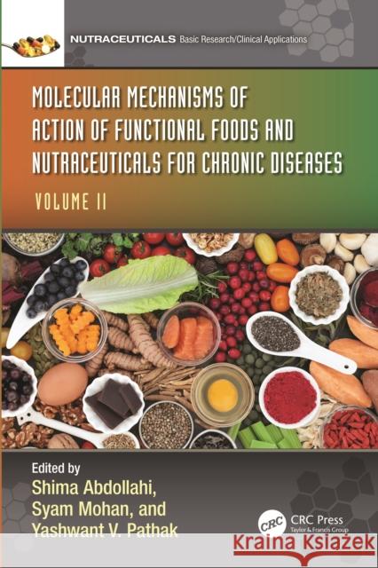Molecular Mechanisms of Action of Functional Foods and Nutraceuticals for Chronic Diseases: Volume II Shima Abdollahi Syam Mohan Yashwant V. Pathak 9781032351711 Taylor & Francis Ltd