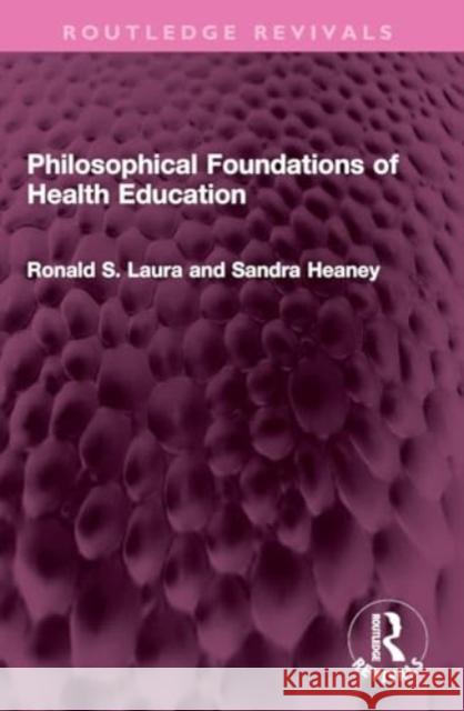 Philosophical Foundations of Health Education Sandra Heaney 9781032351773 Taylor & Francis Ltd