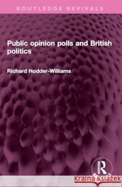 Public opinion polls and British politics Richard Hodder-Williams 9781032351797 Taylor & Francis Ltd