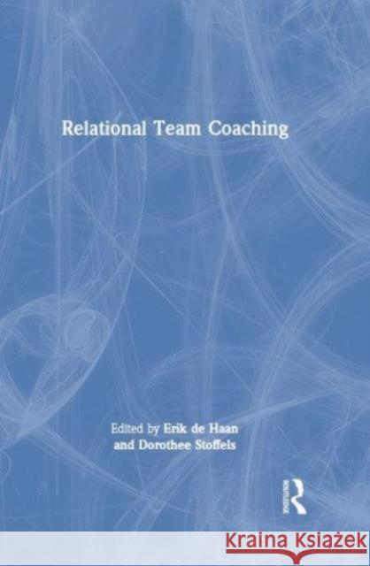Relational Team Coaching Erik d Dorothee Stoffels 9781032351964 Taylor & Francis Ltd