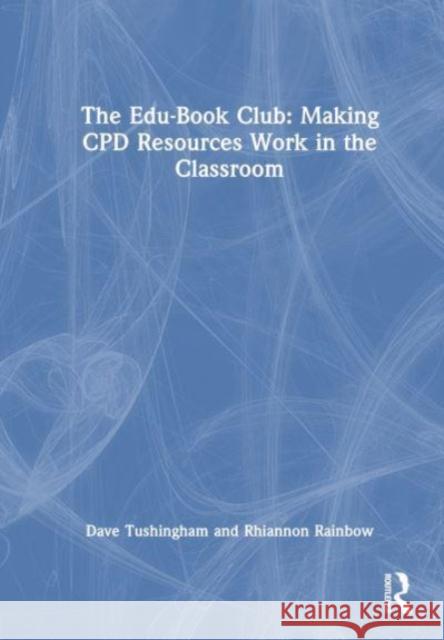 The Edu-Book Club: Making CPD Resources Work in the Classroom Rhiannon Rainbow 9781032352015 Taylor & Francis Ltd