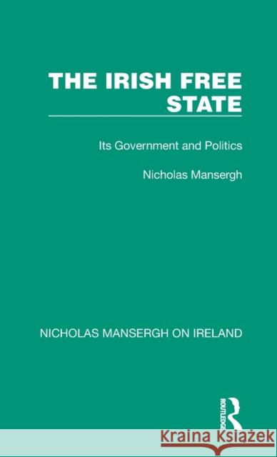 The Irish Free State: Its Government and Politics Nicholas Mansergh 9781032352077 Routledge