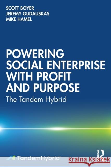 Powering Social Enterprise with Profit and Purpose: The Tandem Hybrid Boyer, Scott 9781032352374 Taylor & Francis Ltd