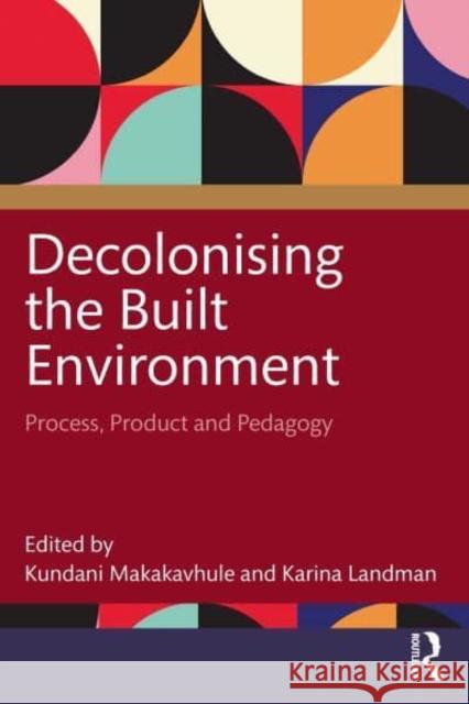 Decolonising the Built Environment: Process, Product, and Pedagogy  9781032352435 Routledge