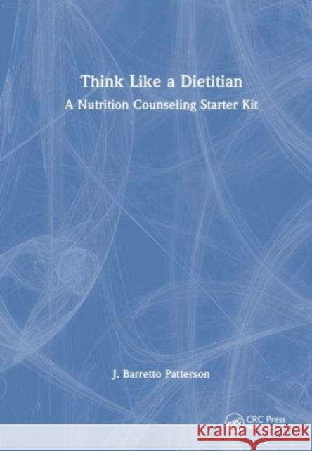 Think Like a Dietitian J. Barretto Patterson 9781032352466 Taylor & Francis Ltd