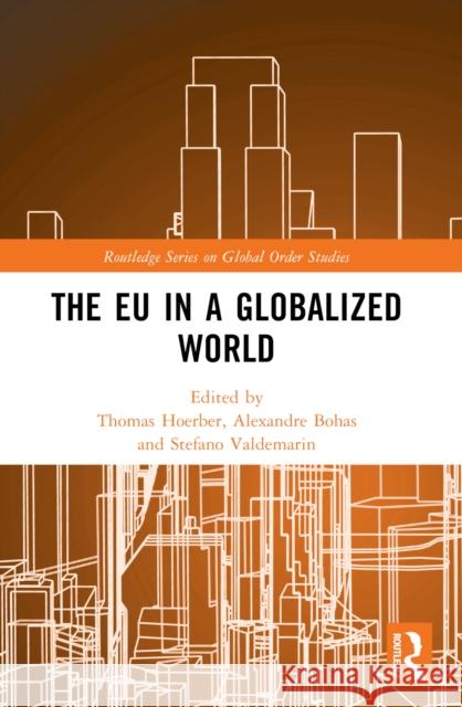 The EU in a Globalized World Thomas Hoerber Alexandre Bohas Stefano Valdemarin 9781032352565 Routledge