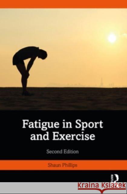 Fatigue in Sport and Exercise Shaun Phillips 9781032352657 Taylor & Francis Ltd