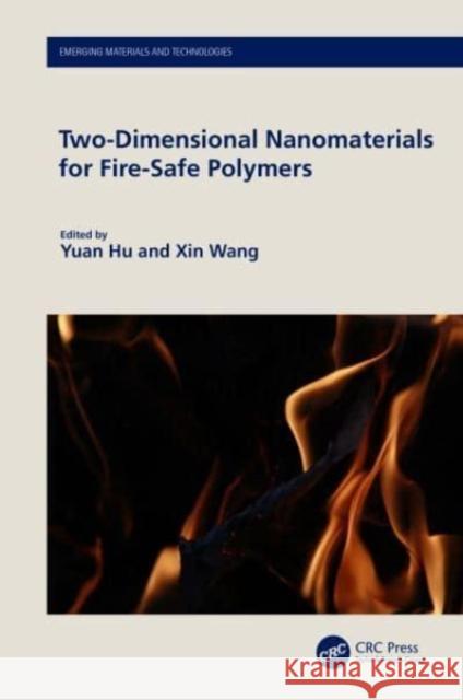 Two-Dimensional Nanomaterials for Fire-Safe Polymers Yuan Hu Xin Wang 9781032352688 Taylor & Francis Ltd