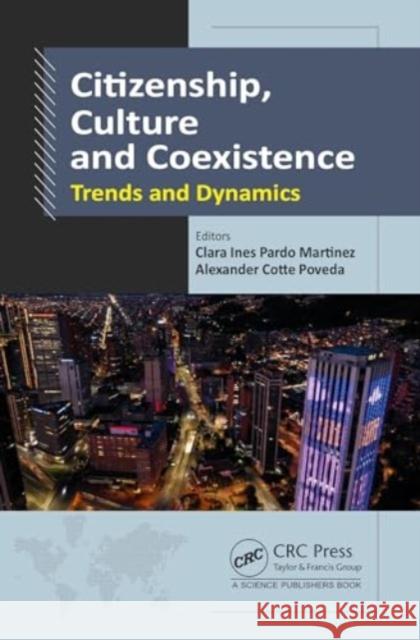 Citizenship, Culture and Coexistence: Trends and Dynamics Clara Ines Pardo Martinez Alexander Cotte Poveda 9781032352718