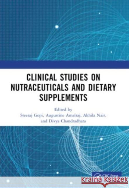 Clinical Studies on Nutraceuticals and Dietary Supplements Sreeraj Gopi Augustine Amalraj Akhila Nair 9781032352725 CRC Press