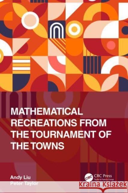 Mathematical Recreations from the Tournament of the Towns Peter (University of Canberra, Australia) Taylor 9781032352923 Taylor & Francis Ltd