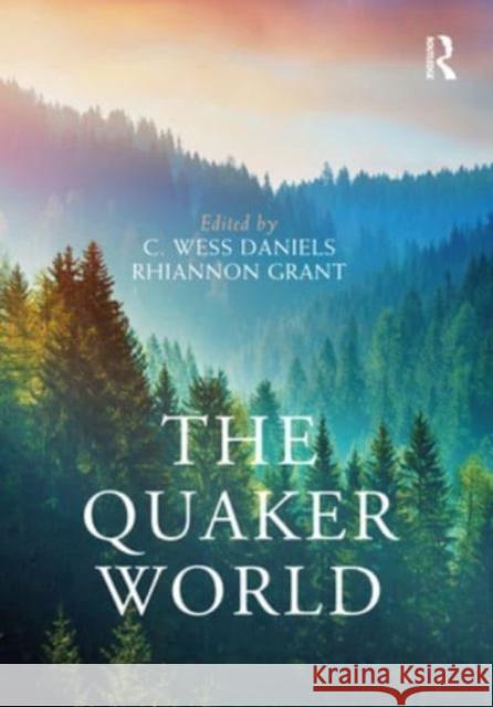 The Quaker World C. Wess Daniels Rhiannon Grant 9781032352930