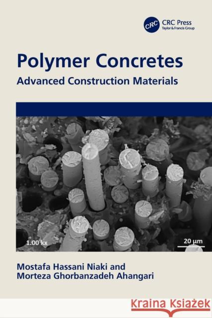 Polymer Concretes: Advanced Construction Materials Mostafa Hassani Niaki Morteza Ghorbanzadeh Ahangari 9781032353104