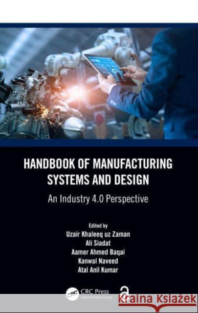 Handbook of Manufacturing Systems and Design: An Industry 4.0 Perspective Uzair Khaleeq Uz Zaman Ali Siadat Aamer Ahmed Baqai 9781032353210