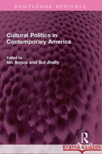 Cultural Politics in Contemporary America Ian Angus Sut Jhally 9781032353296 Routledge