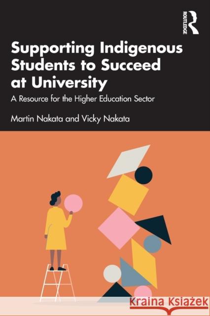 Supporting Indigenous Students to Succeed at University: A Resource for the Higher Education Sector Nakata, Martin 9781032353463 Taylor & Francis Ltd