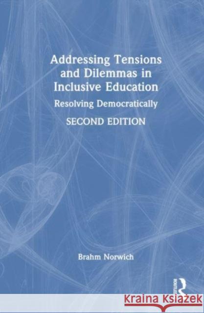 Addressing Tensions and Dilemmas in Inclusive Education Brahm (University of Exeter, UK) Norwich 9781032353517 Taylor & Francis Ltd