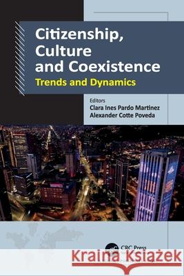 Citizenship, Culture and Coexistence: Trends and Dynamics Clara Ines Pardo Martinez Alexander Cotte Poveda 9781032353616 CRC Press