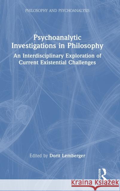 Psychoanalytic Investigations in Philosophy: An Interdisciplinary Exploration of Current Existential Challenges Lemberger, Dorit 9781032353746