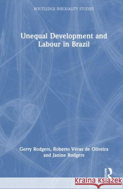 Unequal Development and Labour in Brazil Janine Rodgers 9781032353906 Taylor & Francis Ltd