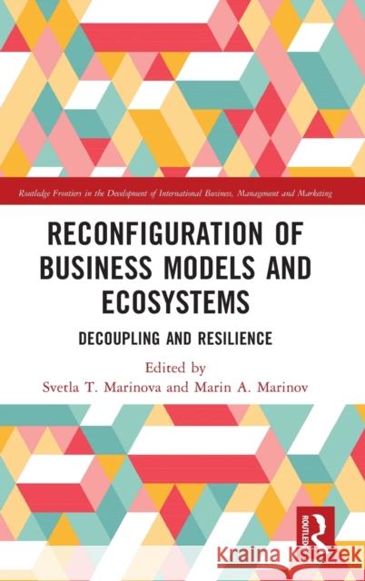 Reconfiguration of Business Models and Ecosystems: Decoupling and Resilience Marinova, Svetla T. 9781032354026