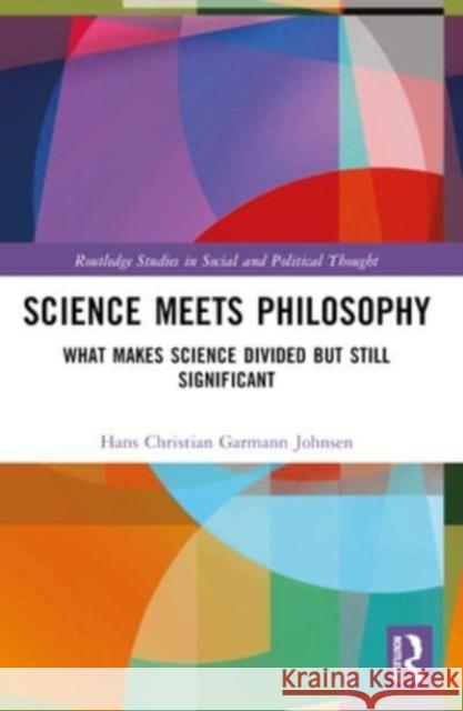 Science Meets Philosophy: What Makes Science Divided But Still Significant Hans Christian Garman 9781032354361 Routledge