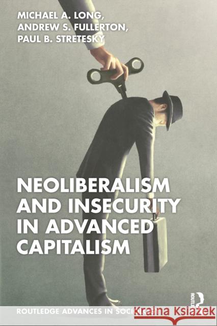 Neoliberalism and Insecurity in Advanced Capitalism Paul B. (University of Lincoln, UK) Stretesky 9781032354378
