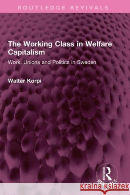 The Working Class in Welfare Capitalism: Work, Unions and Politics in Sweden  9781032354422 Routledge