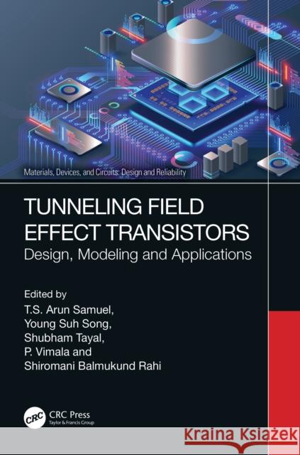 Tunneling Field Effect Transistors: Design, Modeling and Applications T. S. Arun Samuel Young Su Shubham Tayal 9781032354699
