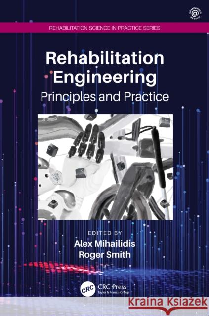 Rehabilitation Engineering: Principles and Practice Alex Mihailidis Roger Smith 9781032354828 Taylor & Francis Ltd