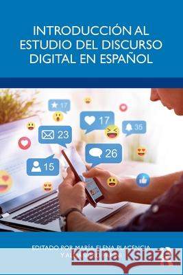 Introducci?n Al Estudio del Discurso Digital En Espa?ol Mar?a Elena Placencia Alejandro Parini 9781032354866 Routledge