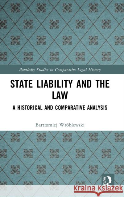 State Liability and the Law: A Historical and Comparative Analysis Wróblewski, Bartlomiej 9781032354873 Taylor & Francis Ltd