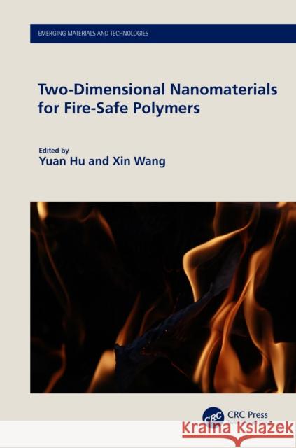 Two-Dimensional Nanomaterials for Fire-Safe Polymers Yuan Hu Xin Wang 9781032355023 Taylor & Francis Ltd