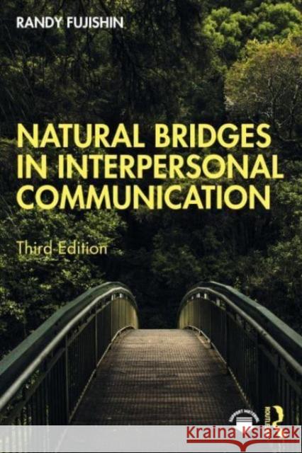 Natural Bridges in Interpersonal Communication Randy (West Valley College, USA.) Fujishin 9781032355054 Taylor & Francis Ltd