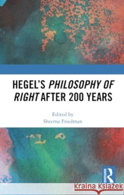 Hegel's Philosophy of Right After 200 Years Shterna Friedman 9781032355337