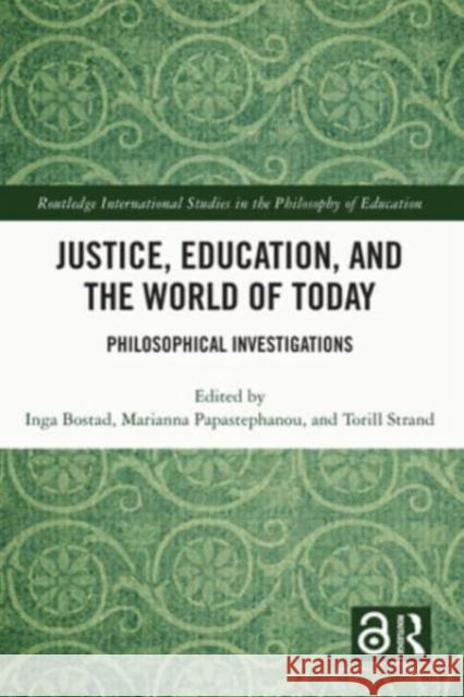 Justice, Education, and the World of Today: Philosophical Investigations Inga Bostad Marianna Papastephanou Torill Strand 9781032355368