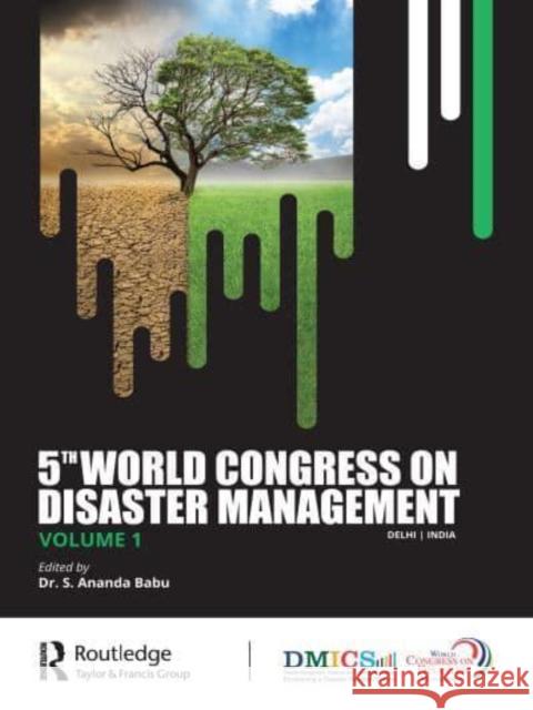5th World Congress on Disaster Management: Volume I: Disaster Risk Management Babu, S. Ananda 9781032355429