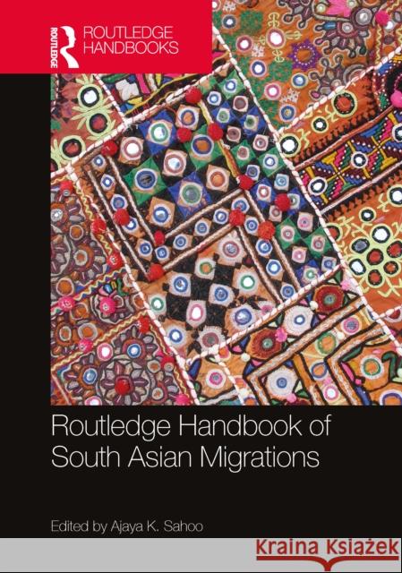 Routledge Handbook of South Asian Migrations Ajaya K. Sahoo 9781032355450