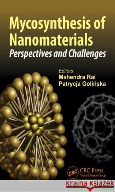 Mycosynthesis of Nanomaterials: Perspectives and Challenges Mahendra Rai Patrycja Golinska 9781032355474 CRC Press