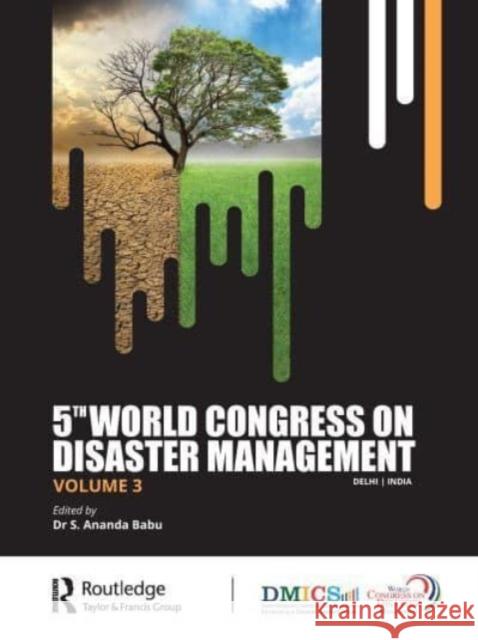 5th World Congress on Disaster Management: Volume III: Proceedings of the International Conference on Disaster Management, November 24-27, 2021, New D Babu, S. Ananda 9781032355504