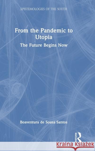From the Pandemic to Utopia: The Future Begins Now Boaventura d 9781032355597 Routledge