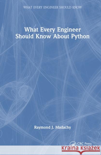 What Every Engineer Should Know about Python Raymond J. Madachy 9781032355627 CRC Press